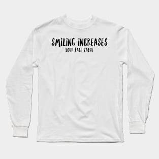 smiling increases your face value Long Sleeve T-Shirt